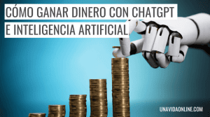 Ganar dinero con ChatGPT e inteligencia artificial