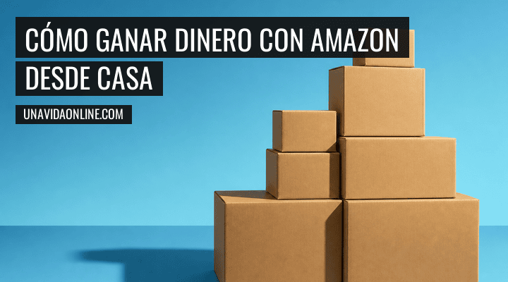 ganar dinero con Amazon desde casa