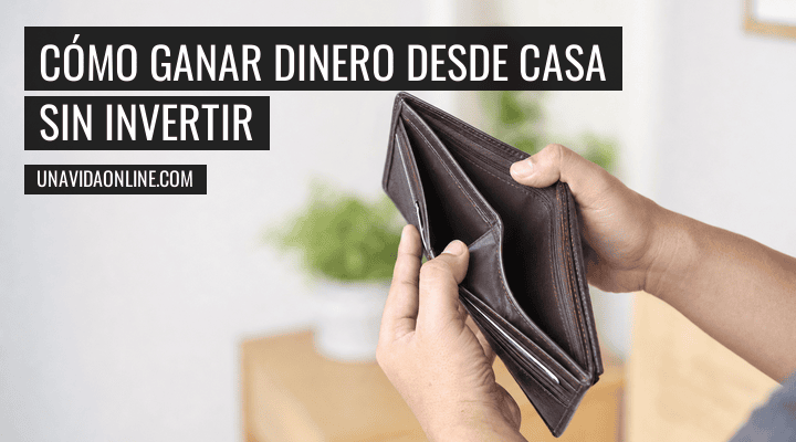 Cómo ganar dinero desde casa sin invertir